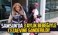 Samsun'da suç makinesi kadın 3 aylık bebeğiyle cezaevine gönderildi!