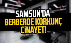 Samsun'da berber dükkanında korkunç cinayet!