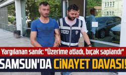 Samsun'da cinayet davası! Yargılanan sanık: "Üzerime atladı, bıçak saplandı"