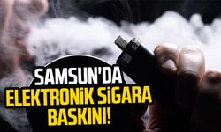 Samsun'da elektronik sigara baskını!