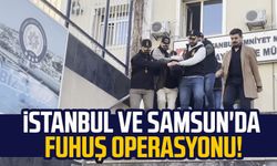 İstanbul ve Samsun'da fuhuş operasyonu!