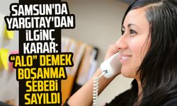 Samsun'da Yargıtay'dan ilginç karar: “Alo” demek boşanma sebebi sayıldı