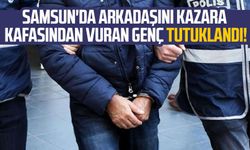 Samsun'da arkadaşını kazara kafasından vuran genç tutuklandı!