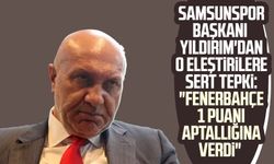 Samsunspor Başkanı Yüksel Yıldırım'dan o eleştirilere sert tepki: "Fenerbahçe 1 puanı aptallığına verdi"