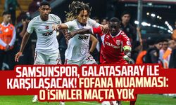 Samsunspor, Galatasaray ile karşılaşacak! Fofana muamması: O isimler maçta yok