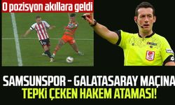 Samsunspor - Galatasaray maçına tepki çeken hakem ataması! O pozisyon akıllara geldi