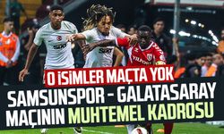 O isimler maçta yok! İşte Samsunspor - Galatasaray maçının muhtemel kadrosu