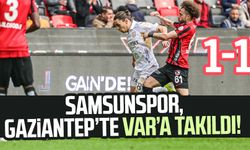 Samsunspor, Gaziantep FK deplasmanında VAR'a takıldı! 1 puanı kurtardı