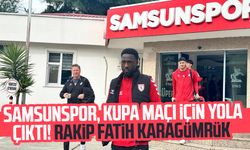 Samsunspor, kupa maçı için yola çıktı! Rakip Fatih Karagümrük