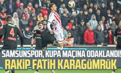 Samsunspor, kupa maçına odaklandı! Rakip Fatih Karagümrük