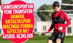 Samsunspor'un yeni transferi Raman, Antalyaspor maçında forma giyecek mi? Gisdol açıkladı