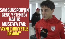 Samsunspor'un genç yeteneği Haluk Mustafa Tan : "Aynı ciddiyetle devam"