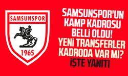 Samsunspor'un kamp kadrosu belli oldu! Yeni transferler kadroda var mı? İşte yanıtı