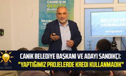 Canik Belediye Başkanı ve adayı İbrahim Sandıkçı: "Yaptığımız projelerde kredi kullanmadık"