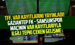 TFF, VAR kayıtlarını yayınladı! Gaziantep FK - Samsunspor maçının VAR kayıtlarıyla ilgili tepki çeken gelişme