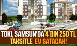 TOKİ, Samsun'da 4 bin 250 TL taksitle ev satacak!