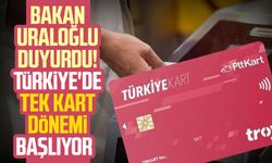 Bakan Uraloğlu duyurdu! Türkiye'de tek kart dönemi başlıyor
