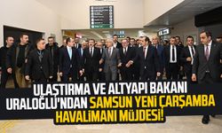Ulaştırma ve Altyapı Bakanı Uraloğlu'ndan Samsun Yeni Çarşamba Havalimanı müjdesi!