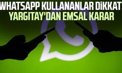 WhatsApp kullananlar dikkat! Yargıtay'dan emsal karar