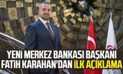 Yeni Merkez Bankası Başkanı Fatih Karahan'dan ilk açıklama