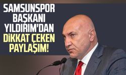 Samsunspor Başkanı Yüksel Yıldırım'dan dikkat çeken paylaşım!