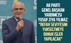 AK Parti Genel Başkan Yardımcısı Yusuf Ziya Yılmaz: "Refah seviyesini yükseltmeye dönük işler yapılacak"
