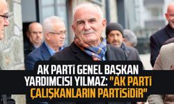 AK Parti Genel Başkan Yardımcısı Yusuf Ziya Yılmaz: "AK Parti çalışkanların partisidir"