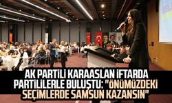 AK Partili Karaaslan iftarda partililerle buluştu "Önümüzdeki seçimlerde Samsun kazansın"