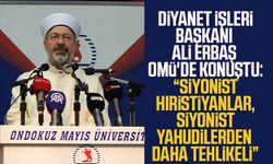 Diyanet İşleri Başkanı Ali Erbaş OMÜ'de konuştu: “Siyonist Hıristiyanlar, Siyonist Yahudilerden daha tehlikeli”