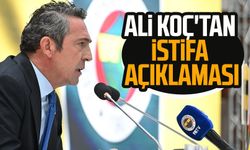 Ali Koç'tan istifa açıklaması
