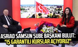 ASRİAD Samsun Şube Başkanı Tuncay Bulut: "İş garantili kurslar açıyoruz"