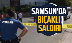 Samsun'da Hastanebaşı Mahallesi'nde bıçaklı saldırı