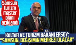 Kültür ve Turizm Bakanı Mehmet Nuri Ersoy: "Samsun, değişimin merkezi olacak"