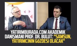YATIRIMBURADA.COM Akademik Danışmanı Prof. Dr. Ahmet Bulut, Kanal S'de açıkladı: "Samsun, yatırımcının gözdesi olacak"