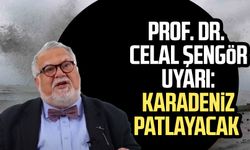 Prof. Dr. Celal Şengör uyarı: Karadeniz patlayacak