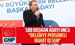 CHP SBB Başkan Adayı Cevat Öncü: "Belediye personeli rahat olsun"