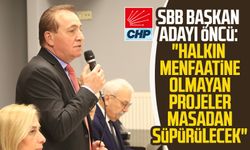 CHP SBB Başkan Adayı Cevat Öncü: "Halkın menfaatine olmayan projeler masadan süpürülecek"