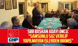 CHP SBB Adayı Cevat Öncü: "Samsunlu söz verilip yapılmayan işlerden bıkmış"