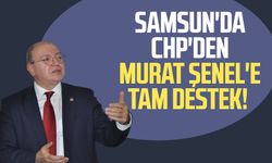 Samsun'da CHP'den Murat Şenel'e tam destek!