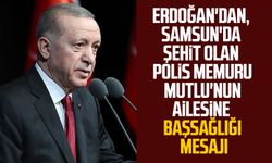Cumhurbaşkanı Erdoğan'dan, Samsun'da şehit olan polis memuru Mutlu'nun ailesine başsağlığı mesajı