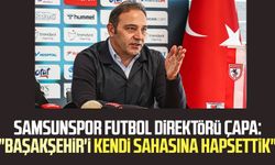 Samsunspor Futbol Direktörü Fuat Çapa: "Başakşehir'i kendi sahasına hapsettik"