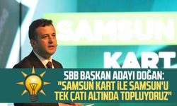 AK Parti SBB Başkan adayı Halit Doğan: "Samsun Kart ile Samsun'u tek çatı altında topluyoruz"
