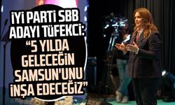 İYİ Parti SBB  Adayı İmren Nilay Tüfekci: "5 yılda geleceğin Samsun'unu inşa edeceğiz"