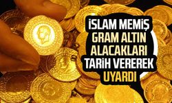 İslam Memiş gram altın alacakları tarih vererek uyardı