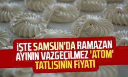 İşte Samsun'da Ramazan ayının vazgeçilmez 'atom' tatlısının fiyatı!