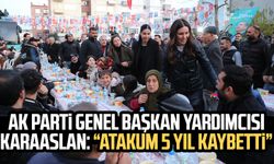 AK Parti Genel Başkan Yardımcısı Çiğdem Karaaslan: "Atakum 5 yıl kaybetti"