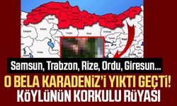 Samsun, Trabzon, Rize, Ordu, Giresun… O bela Karadeniz’i yıktı geçti! Köylünün korkulu rüyası