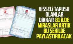 Hisseli Tapusu olanlar dikkat! 81 ilde miraslar artık bu şekilde paylaştırılacak