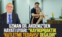 Uzman Dr. Orhan Akdeniz'den hayati uyarı: "Kayropraktik 'kütletme tedavisi' değildir"