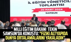 Milli Eğitim Bakanı Yusuf Tekin Samsun'da konuştu: "Fiziki altyapıda dünya ortalamalarını yakaladık"